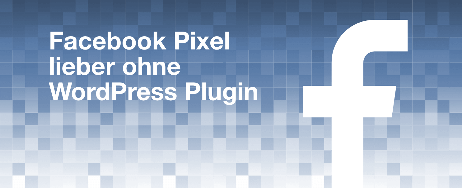 Facebook Pixel lieber ohne WordPress Plugin einsetzen Konflikt mit Cookie Plugin Complianz